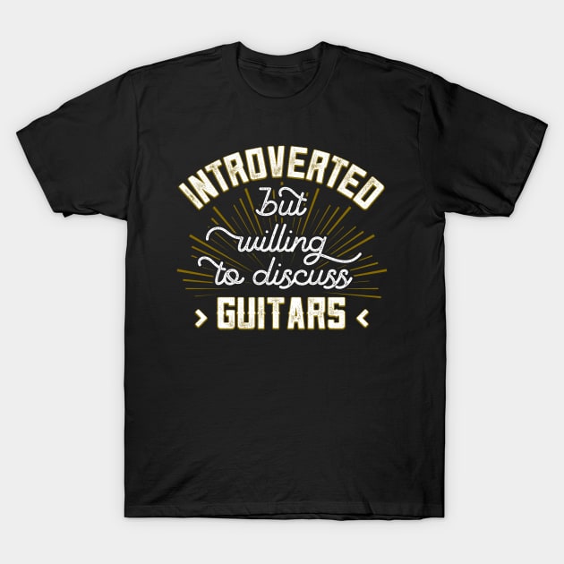 Introverted But Willing To Discuss Guitars Funny Guitars T-Shirt by Way Down South